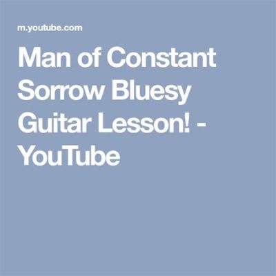 Man of Constant Sorrow - Eine melancholische Melodie der Sehnsucht und des bluesigen Schmerzes